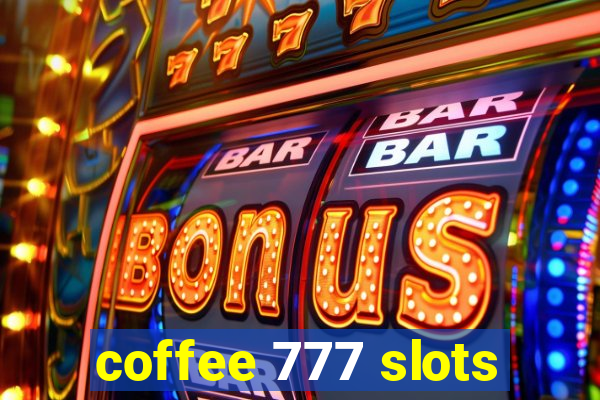 coffee 777 slots